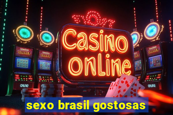 sexo brasil gostosas